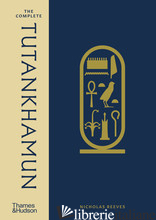 The Complete Tutankhamun: 100 Years of Discovery