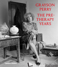 Grayson Perry: The Pre-Therapy Years