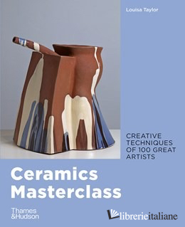 Ceramics Masterclass Creative Techniques of 100 Great Artists