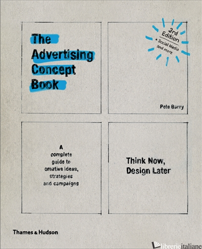 The Advertising Concept Book - Think Now, Design Later