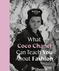 What Coco Chanel Can Teach You About Fashion