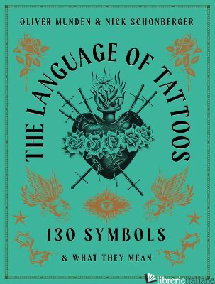 The Language of Tattoos : 150 Symbols and What They Mean