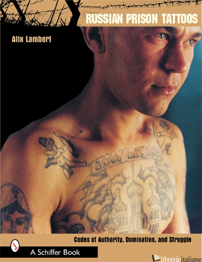 RUSSIAN PRISON TATTOOS: CODES OF AUTHORITY, DOMINATION, AND STRUGGLE