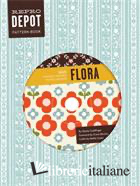 REPRODEPOT PATTERN BOOK: FLORA: 225 VINTAGE-INSPIRED TEXTILE DESIGNS (REPRODEPOT