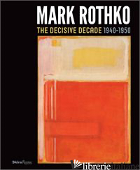 MARK ROTHKO THE DECISIVE DECADE 1940-1950