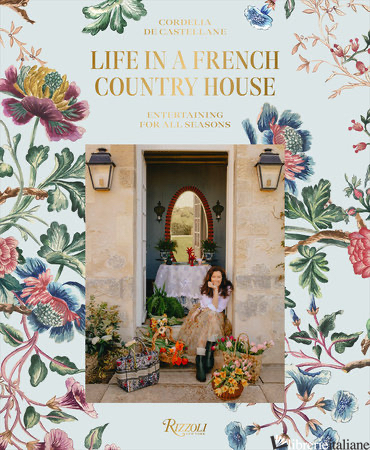 Life in a French Country House: Entertaining for All Seasons