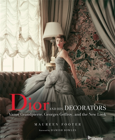 Dior and His Decorators: Victor Grandpierre, Georges Geffroy and The New Look