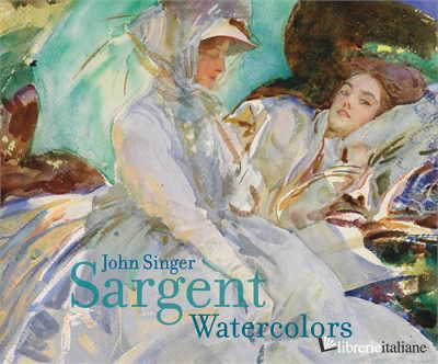 JOHN SINGER SARGENT WATERCOLORS