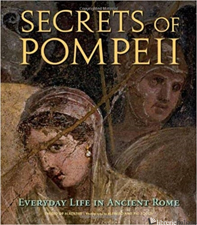 Secrets of Pompeii: Everyday Life in Ancient Rome