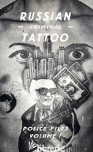 RUSSIAN CRIMINAL TATTOO: POLICE FILES: VOLUME I