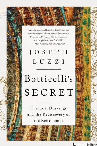 Botticelli`s Secret - The Lost Drawings and the Rediscovery of the Renaissance