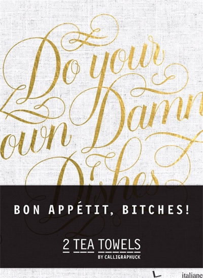 Bon, Appetit Bitches! Tea Towels