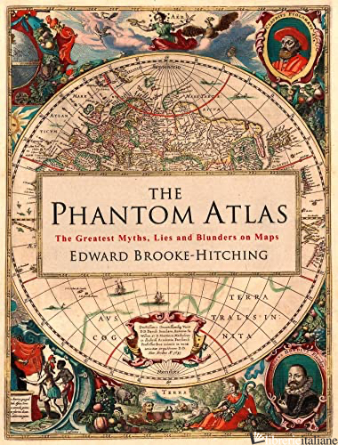 The Phantom Atlas : The Greatest Myths, Lies and Blunders on Maps