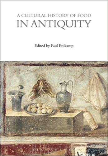 A Cultural History of Food in Antiquity