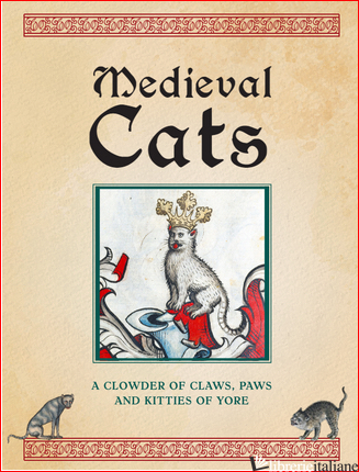 Medieval Cats Claws, Paws and Kitties of Yore