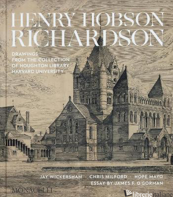 Henry Hobson Richardson: Drawings from the Collection of Houghton Library, Harva