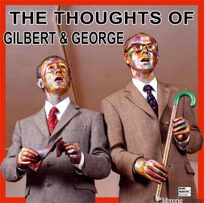 The Thoughts of Gilbert & George