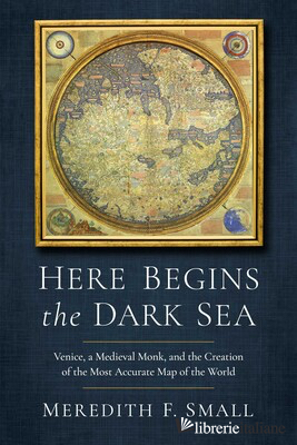 Here Begins the Dark Sea: Venice, a Medieval Monk, and the Creation of the Most