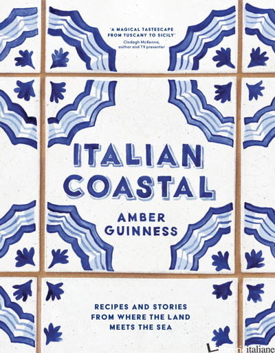 Italian Coastal: Recipes and Stories from Tuscany to Sicily