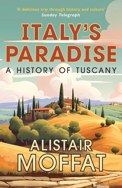 Italy's Paradise: A History of Tuscany