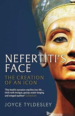 Nefertiti's Face The Creation of an Icon