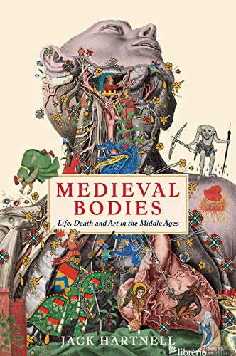 Medieval Bodies Life, Death and Art in the Middle Ages