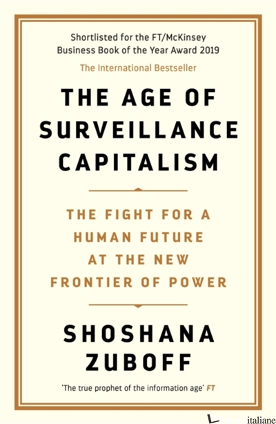 The Age of Surveillance Capitalism : The Fight for a Human Future at the New Fro