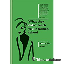 WHAT THEY DIDN'T TEACH YOU IN FASHION SCHOOL