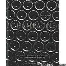 Champagne The essential guide to the wines, producers, 