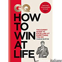 GQ How to Win at Life: The expert guide to excelling at everything you do