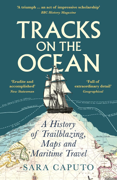 Tracks on the Ocean A History of Trailblazing, Maps and Maritime Travel