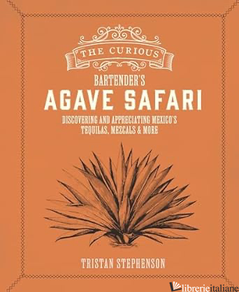 The Curious Bartender’s Agave Safari