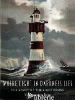 Where Light in Darkness Lies The Story of the Lighthouse
