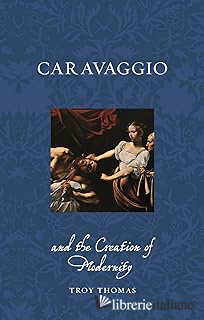 Caravaggio and the Creation of Modernity