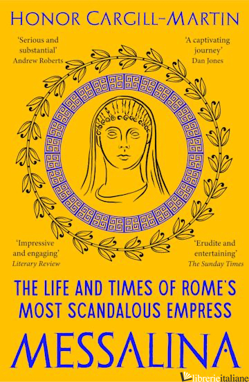 Messalina The Life and Times of Rome's Most Scandalous Empress