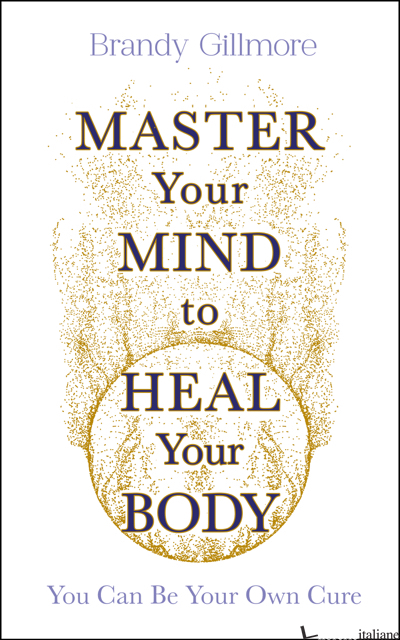 Master Your Mind to Heal Your Body