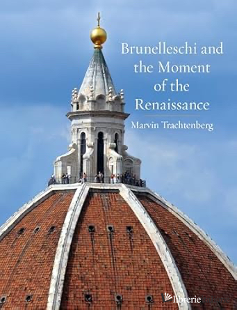 Brunelleschi and the Moment of the Renaissance