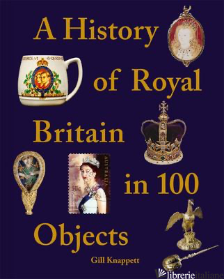 A History of Royal Britain in 100 O 9781841659527