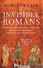 Invisible Romans: Prostitutes, outlaws, slaves, gladiators,ordinary men