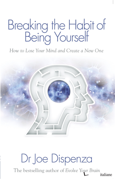 Breaking the Habit of Being Yourself