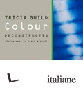 TRICIA GUILD COLOUR DECOSTROCTED