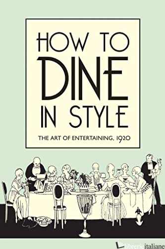 How to Dine in Style - The Art of Entertaining, 1920
