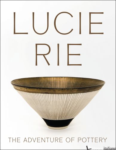 Lucie Rie: The Adventure of Pottery