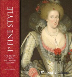 IN FINE STYLE THE ART OF TUDOR AND STUART FASHION