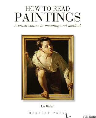 How to Read Paintings a Crash Course in Meaning and Method