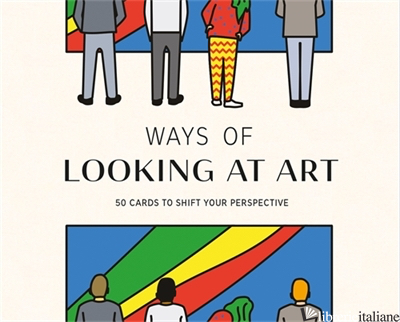 Ways of Looking at Art 50 Cards to Shift Your Perspective