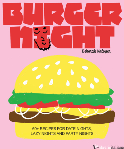 Burger Night 60+ recipes for date nights, lazy nights and party nights