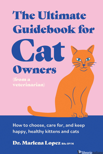 The Ultimate Guidebook for Cat Owners (from a veterinarian) How to choose, care 