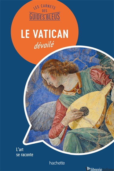 Le Vatican : les carnets des Guides Bleus --FRANCESE--