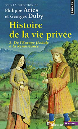 HISTOIRE DE LA VIE PRIVEE. DE L'EUROPE FEODALE A LA RENAISSANCE